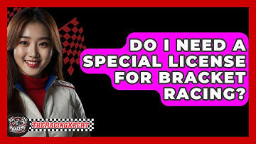 Do I Need A Special License For Bracket Racing? - The Racing Xpert