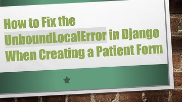 How to Fix the UnboundLocalError in Django When Creating a Patient Form