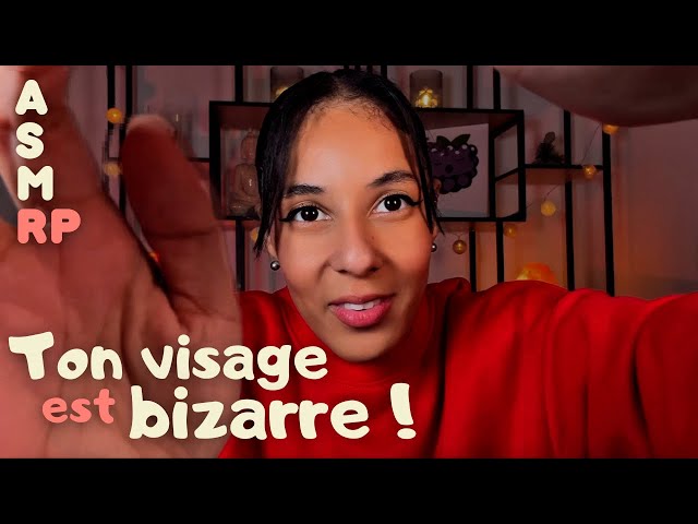 ASMR RP - Ton visage est bizarre !!