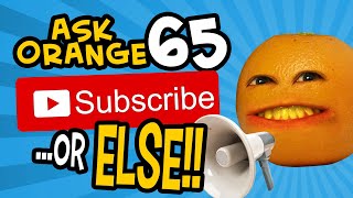 Ask Orange #65 - Subscribe or ELSE!