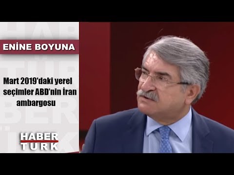 Enine Boyuna - 3 Kasım 2018 - (Mart 2019'daki yerel seçimler - ABD’nin İran ambargosu)