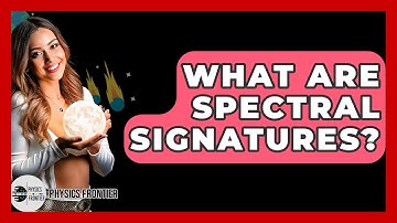 What Are Spectral Signatures? - Physics Frontier
