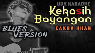 KARAOKE KEKASIH BAYANGAN CAKRA KHAN (BLUES VERSION)