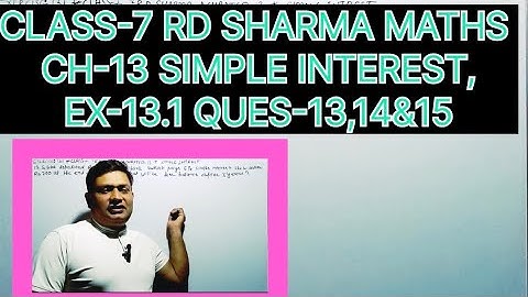 CLASS-7 RD SHARMA MATHS CHAPTER- 13 SIMPLE INTEREST ,EXERCISE -13.1 QUESTIONS-13,14&15