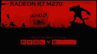 Evolve Stage 2: AMD R7 m270