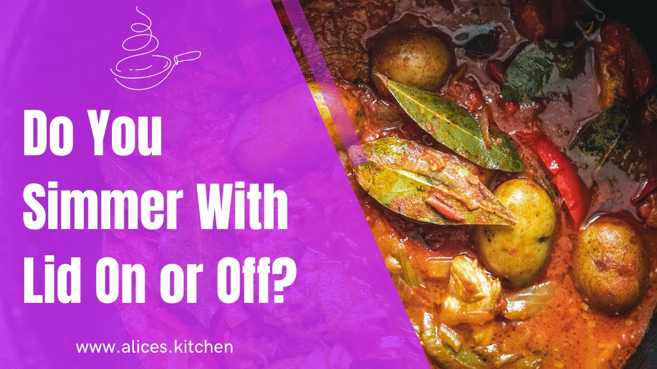 Do You Simmer With Lid On or Off? Alice Kitchen YouTube