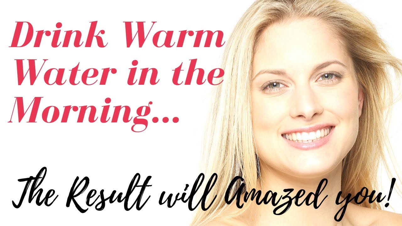 drinking warm water in the morning YouTube