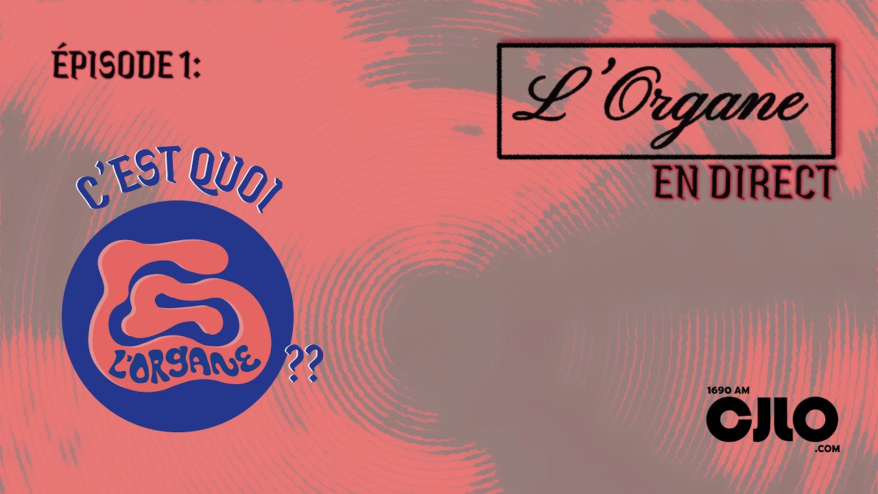 L'Organe en direct x CJLO | Ep. 1 - C'est quoi l'Organe?