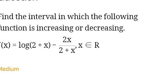 find the sub intervals in which f(x)=log(2+x)-x/2+x, x greater then -2 is increasing or decresing