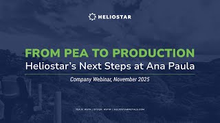 [WEBINAR REPLAY] From PEA to Production: Heliostar’s Next Steps at Ana Paula