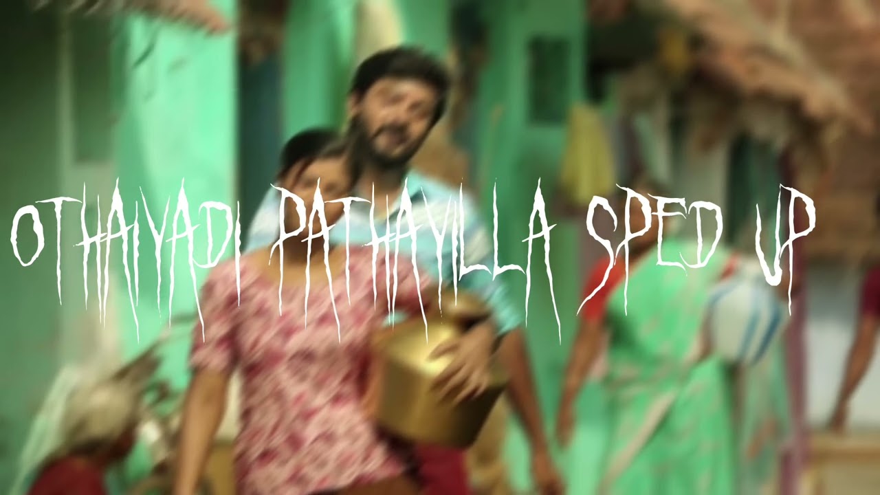 Othaiyadi Pathayila   sped up