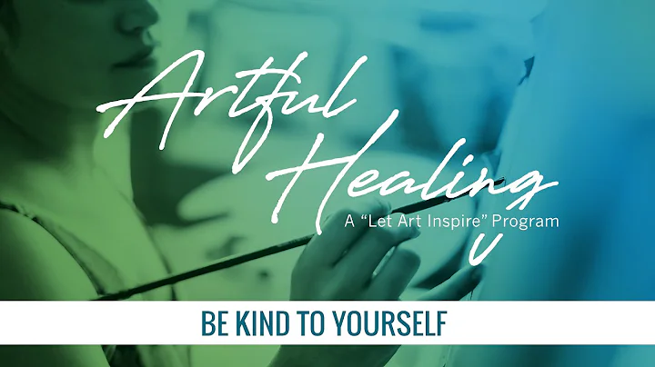 Artful Healing: Be Kind to Yourself