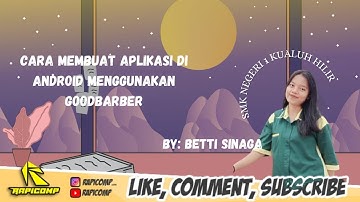 CARA MEMBUAT APLIKASI ANDROID SEDERHANA DENGAN MENGGUNAKAN GOODBARBER BY.BETTI SINAGA SMKN1 TKJ
