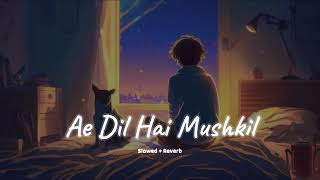 Ae Dil Hai Mushkil (slowed + reverb)- Arijit Singh | new song 2023 | KL Lofi