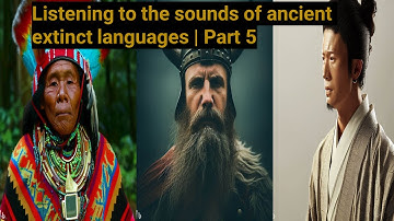 Listening to the sounds of ancient extinct languages | Part 5