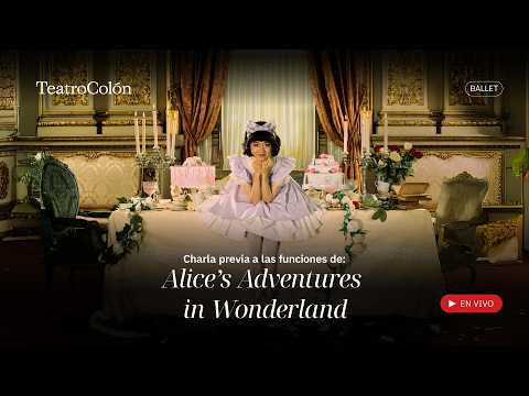 CHARLAS PREVIAS A LAS FUNCIONES DE ALICE'S ADVENTURES IN WONDERLAND