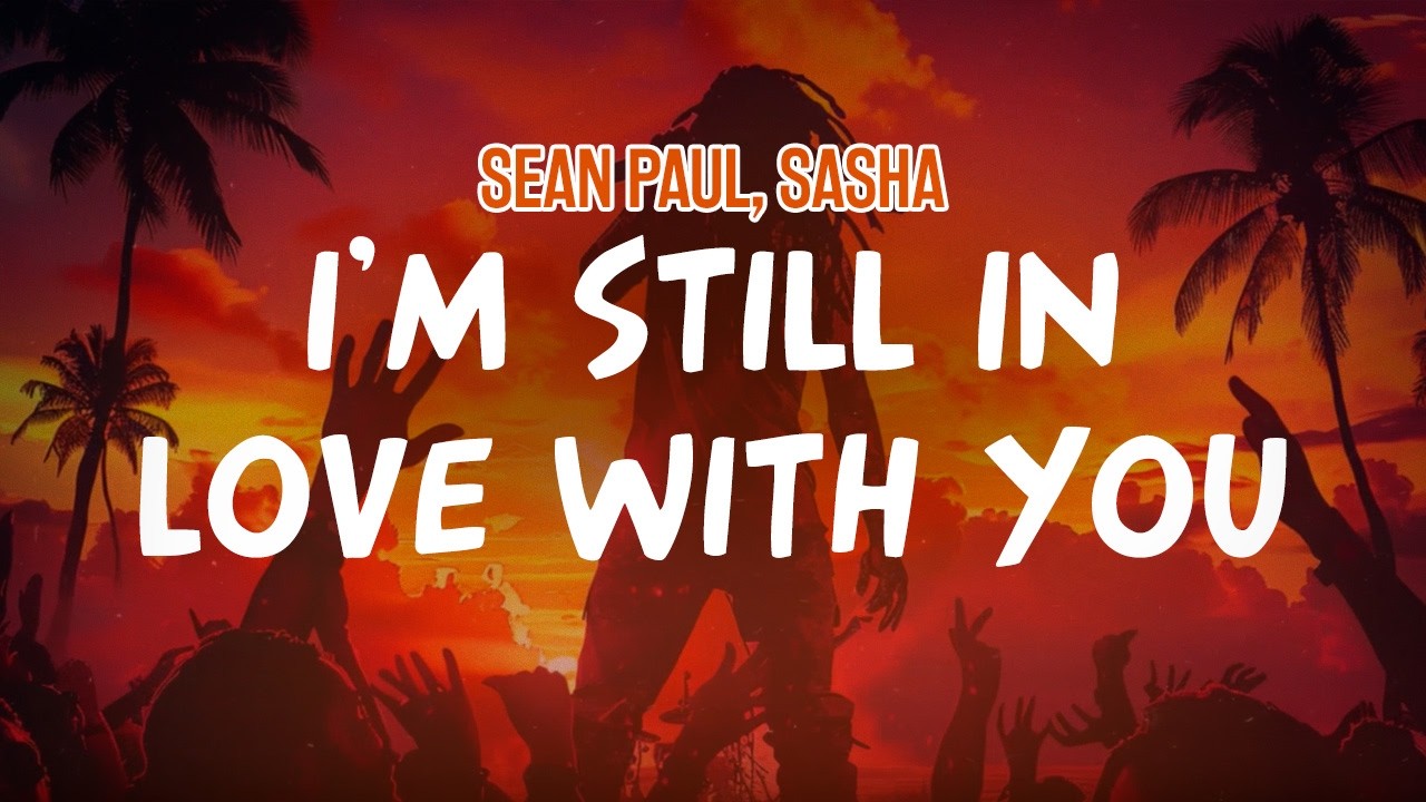 W*u様 SEAN PAUL & SASHA - I'M STILL IN LO Sean Paul, Sasha - I'm Still in Love With You (Lyric Video) - YouTube