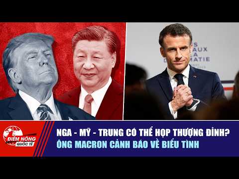 INTERNATIONAL HOTSPOT 10/20: Could Russia - US - China hold a summit? | Mr. Macron warns of protests