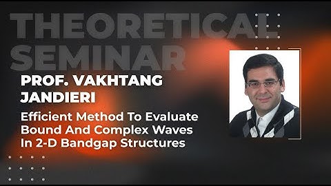 Efficient method to evaluate bound&complex waves in 2D bandgap structures | Prof. Vakhtang Jandieri