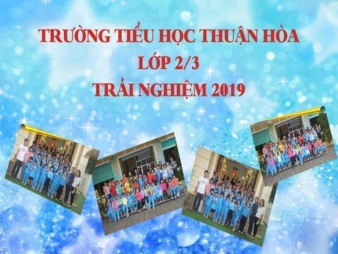 TRẢI NGHIỆM LỚP 2/3 TRƯỜNG TIỂU HỌC THUẬN HÒA - HUẾ - youtube