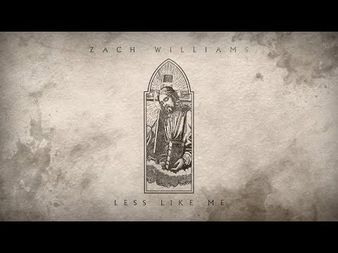Zach Williams - "Less Like Me" (Official Audio)