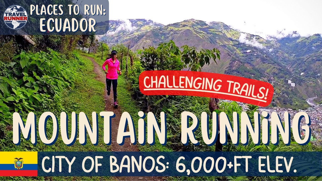 A challenging trail run in Banos, ECUADOR (Correr en Baños de Agua Santa)