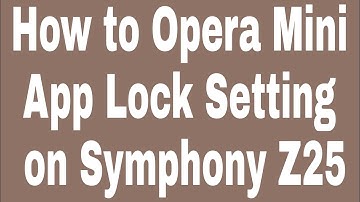 How to Opera Mini App Lock Setting on Symphony Z25