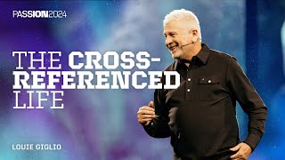 The Cross-referenced Life | Louie Giglio | Passion 2024