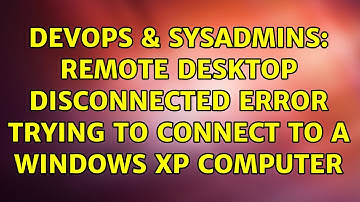 DevOps & SysAdmins: Remote Desktop Disconnected Error trying to connect to a Windows XP computer