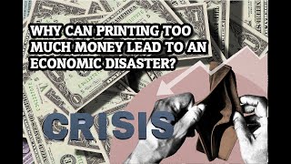 Why can printing too much money lead to an Economic Disaster?