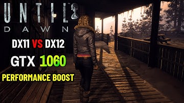 DX11 vs DX12 - Until Dawn Remake | Performance Boost - GTX 1060
