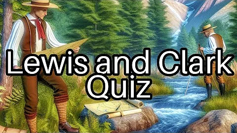 Test Your Knowledge: Lewis & Clark Expedition 🗺️ How Much Do You Really Know?
