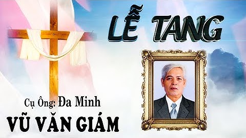 Lễ tang Cụ Ông Đa Minh Vũ Văn Giám (Phần 1)