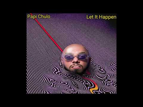 PAPI CHULO - LET IT HAPPEN