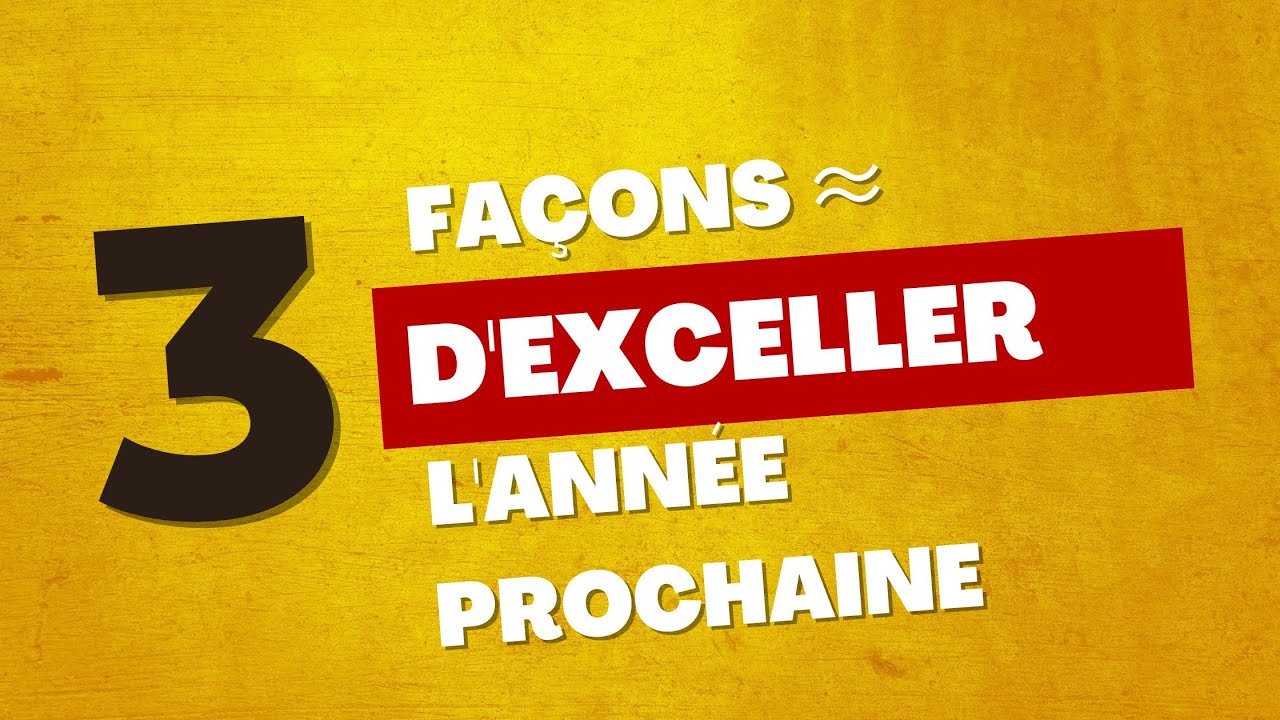 3 façons d'exceller l'année prochaine 