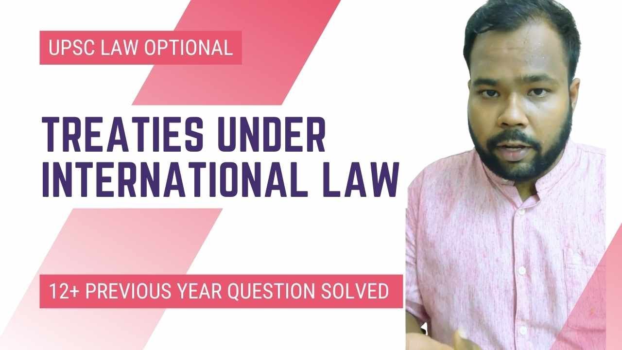 Lecture on Treaties: Formation, application,  termination and reservation for UPSC Law Optional