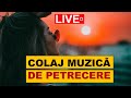 Muzica de petrecere LIVE - Colaj SUPER COLAJ DE PETRECERE