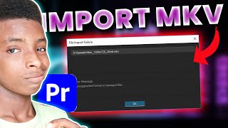 MKV file import failure Problem in Premiere Pro - Quick Fix