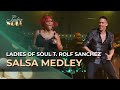 Ladies of soul 2016  salsa medley  ft rolf sanchez