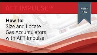 How to Size and Locate Gas Accumulators with AFT Impulse
