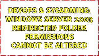DevOps & SysAdmins: Windows Server 2003 redirected folder permissions cannot be altered