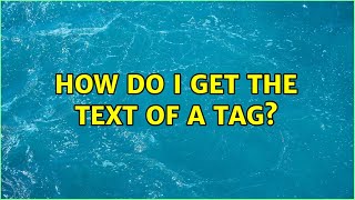 How Do I Get The Text Of A Tag? (3 Solutions)