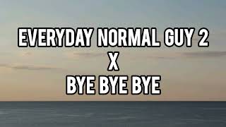 Bye Bye Bye X Everyday Normal Guy 2 [ Mashup ] 😌💖