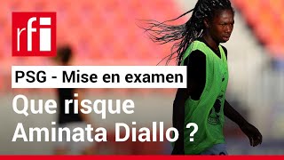 PSG - Mise en examen pour « violences aggravées », que risque Aminata Diallo ? • RFI