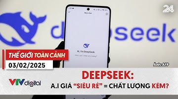 Thế giới toàn cảnh 3/2: DeepSeek: A.I giá “siêu rẻ” = chất lượng kém? | VTV24