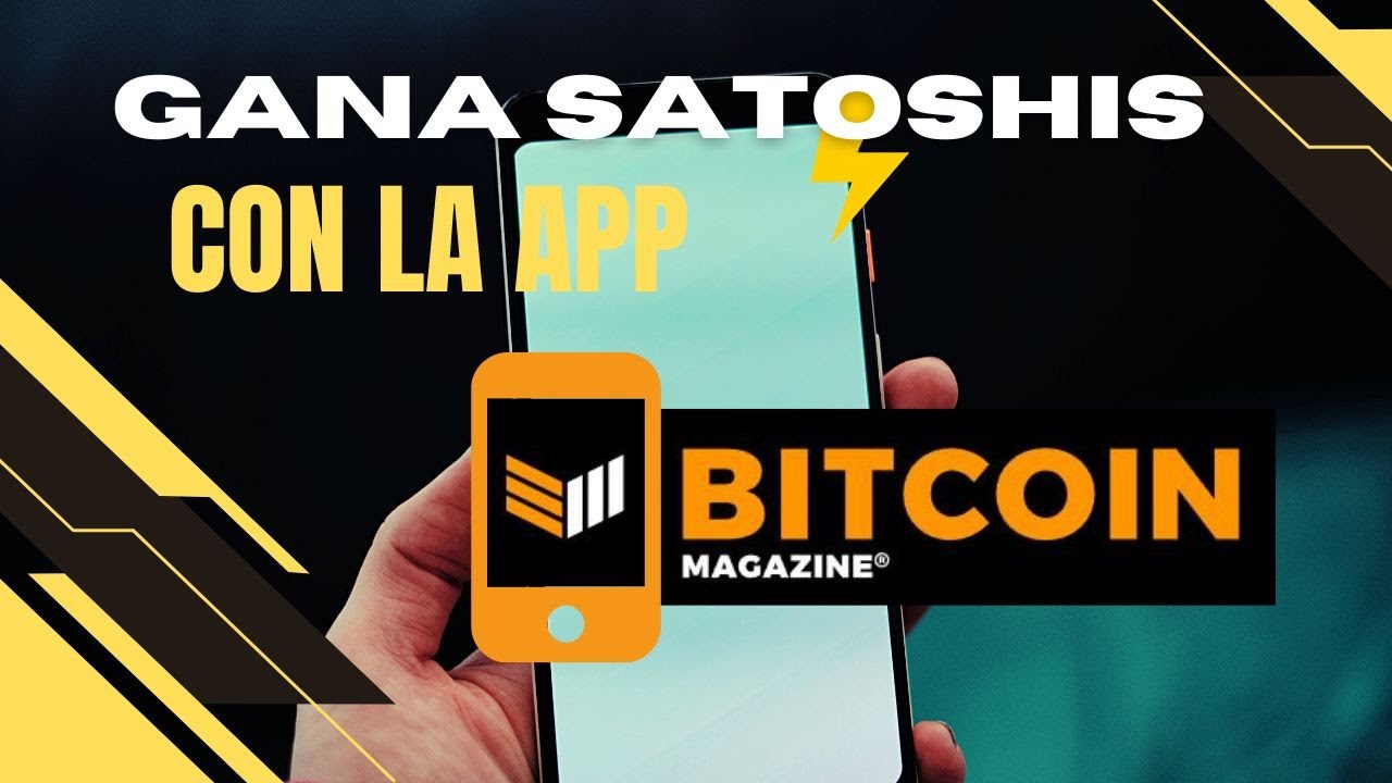 GANA SATOSHIS MIENTRAS LEES Y APRENDES CON BITCOIN MAGAZINE APP