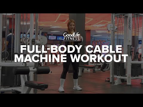 Cable-Only Full-Body Workout | GoodLife Fitness