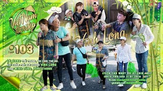 Việt Nam Tươi Đẹp - Tập 103 FULL | Lê Giang khám phá quê hương Vĩnh Long cùng Minh Dũng, Hồng Thanh