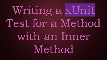 Writing a xUnit Test for a Method with an Inner Method