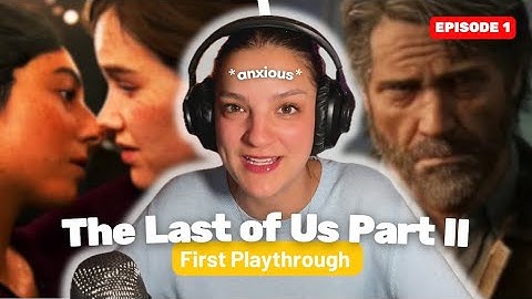 I Was NOT Ready 😭 – First Time Playing The Last of Us Part II | Episode 1